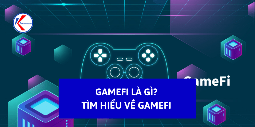 GameFi là gì Tìm hiểu về GameFi